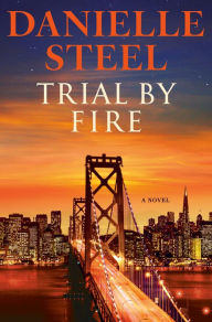 Free audio books zip download Trial by Fire: A Novel by Danielle Steel