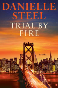 Title: Trial by Fire: A Novel, Author: Danielle Steel