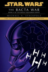 Title: The Bacta War: Star Wars Legends (Rogue Squadron), Author: Michael A. Stackpole