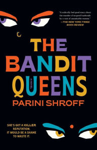 Title: The Bandit Queens: A Novel, Author: Parini Shroff