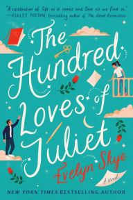 Title: The Hundred Loves of Juliet: A Novel, Author: Evelyn Skye