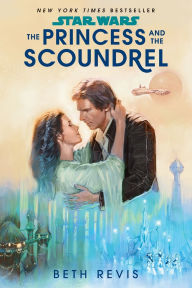 Title: Star Wars: The Princess and the Scoundrel, Author: Beth Revis