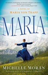 Title: Maria: A Novel of Maria von Trapp, Author: Michelle Moran