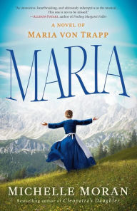 Title: Maria: A Novel of Maria von Trapp, Author: Michelle Moran