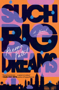 Title: Such Big Dreams: A Novel, Author: Reema Patel
