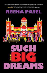 Title: Such Big Dreams: A Novel, Author: Reema Patel