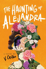 Free downloadable textbooks The Haunting of Alejandra: A Novel (English literature) by V. Castro 9780593499719