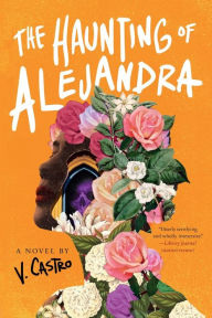 Title: The Haunting of Alejandra: A Novel, Author: V. Castro