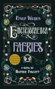 Title: Emily Wilde's Encyclopaedia of Faeries: Book One of the Emily Wilde Series, Author: Heather Fawcett