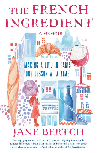 The French Ingredient: Making A Life Paris One Lesson at Time; Memoir