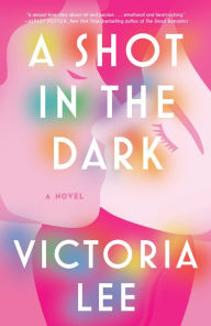 Title: A Shot in the Dark: A Novel, Author: Victoria Lee
