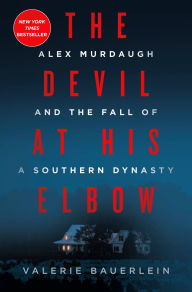 The Devil at His Elbow: Alex Murdaugh and the Fall of a Southern Dynasty