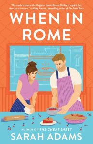 Title: When in Rome: A Novel, Author: Sarah Adams