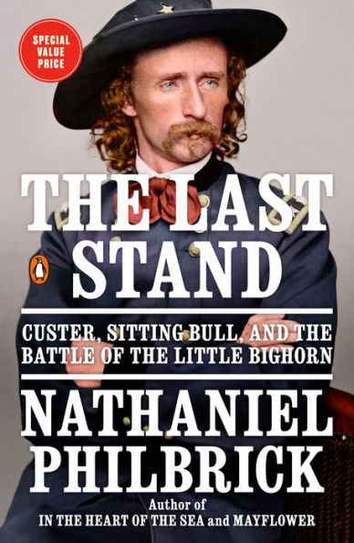 the Last Stand: Custer, Sitting Bull, and Battle of Little Bighorn