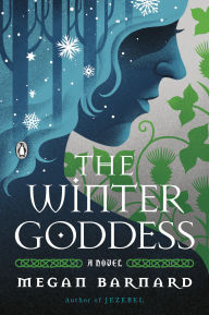 Title: The Winter Goddess: A Novel, Author: Megan Barnard