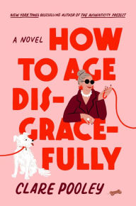 Free ebooks to download to android How to Age Disgracefully: A Novel