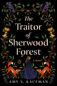 Title: The Traitor of Sherwood Forest: A Novel, Author: Amy S. Kaufman