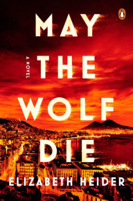 Title: May the Wolf Die: A Novel, Author: Elizabeth Heider