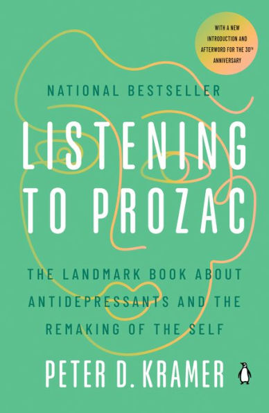 Listening to Prozac: The Landmark Book About Antidepressants and the Remaking of the Self
