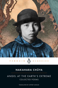 Title: Angel at the Earth's Extreme: Collected Poems, Author: Nakahara Chuya