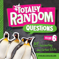 Title: Totally Random Questions Volume 6: 101 Fascinating and Factual Q&As, Author: Melina Gerosa Bellows
