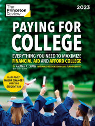 Paying for College, 2023: Everything You Need to Maximize Financial Aid and Afford College