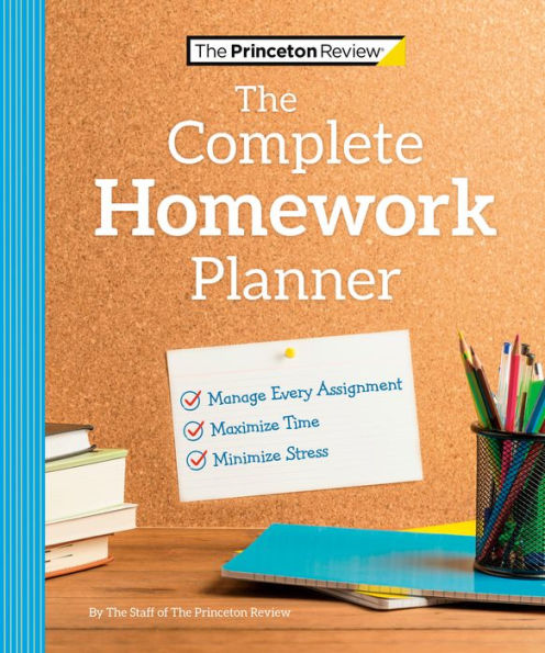 The Princeton Review Complete Homework Planner: How to Maximize Time, Minimize Stress, and Get Every Assignment Done