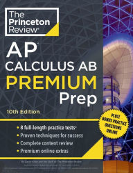 Free downloads for books Princeton Review AP Calculus AB Premium Prep, 10th Edition: 8 Practice Tests + Complete Content Review + Strategies & Techniques DJVU 9780593516737 in English