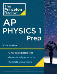 Title: Princeton Review AP Physics 1 Prep, 10th Edition: 2 Practice Tests + Complete Content Review + Strategies & Techniques, Author: The Princeton Review