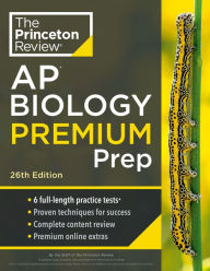 Title: Princeton Review AP Biology Premium Prep, 26th Edition: 6 Practice Tests + Complete Content Review + Strategies & Techniques, Author: The Princeton Review