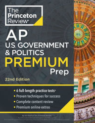 Title: Princeton Review AP U.S. Government & Politics Premium Prep, 22nd Edition: 6 Practice Tests + Complete Content Review + Strategies & Techniques, Author: The Princeton Review