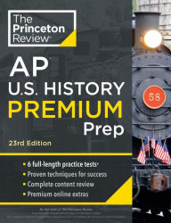 Princeton Review AP U.S. History Premium Prep, 23rd Edition: 6 Practice Tests + Complete Content Review + Strategies & Techniques