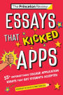 Essays that Kicked Apps: 55+ Unforgettable College Application Essays that Got Students Accepted