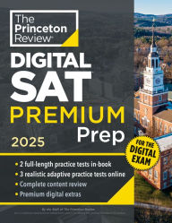 Online download books from google books Princeton Review Digital SAT Premium Prep, 2025: 5 Full-Length Practice Tests (2 in Book + 3 Adaptive Tests Online) + Online Flashcards + Review & Tools by The Princeton Review 9780593517550