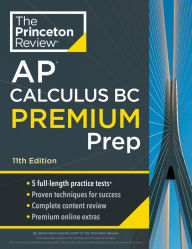 Title: Princeton Review AP Calculus BC Premium Prep, 11th Edition: 5 Practice Tests + Digital Practice Online + Content Review, Author: The Princeton Review