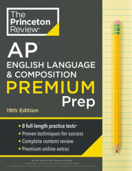 Princeton Review AP English Language & Composition Premium Prep, 19th Edition: 8 Practice Tests + Digital Practice Online + Content Review