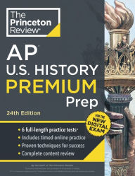 Title: Princeton Review AP U.S. History Premium Prep, 24th Edition: 6 Practice Tests + Digital Practice Online + Content Review, Author: The Princeton Review