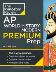 Title: Princeton Review AP World History: Modern Premium Prep, 6th Edition: 6 Practice Tests + Digital Practice Online + Content Review, Author: The Princeton Review