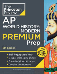 Title: Princeton Review AP World History: Modern Premium Prep, 6th Edition: 6 Practice Tests + Digital Practice Online + Content Review, Author: The Princeton Review