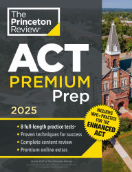 Title: Princeton Review ACT Premium Prep, 2025: 8 Practice Tests + Content Review, Plus Info & Practice for the New Enhanced ACT, Author: The Princeton Review