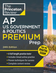 Title: Princeton Review AP U.S. Government & Politics Premium Prep, 24th Edition: 6 Practice Tests + Digital Practice Online + Content Review, Author: The Princeton Review