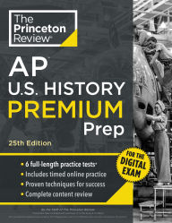 Title: Princeton Review AP U.S. History Premium Prep, 25th Edition: 6 Practice Tests + Digital Practice Online + Content Review, Author: The Princeton Review
