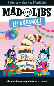 Title: ¡Feliz cumpleaños! Mad Libs: ¡El mejor juego de palabras del mundo!, Author: Yanitzia Canetti