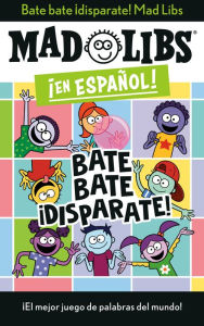 Title: Bate bate, ¡disparate! Mad Libs: ¡El mejor juego de palabras del mundo!, Author: Yanitzia Canetti