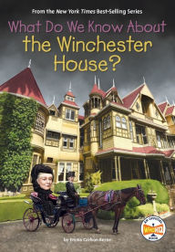 Title: What Do We Know About the Winchester House?, Author: Emma Carlson Berne