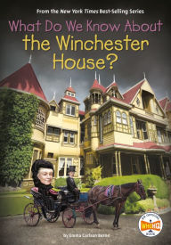 Title: What Do We Know About the Winchester House?, Author: Emma Carlson Berne