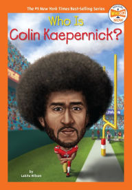 Title: Who Is Colin Kaepernick?, Author: Lakita Wilson