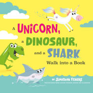 Ibooks download free A Unicorn, a Dinosaur, and a Shark Walk into a Book