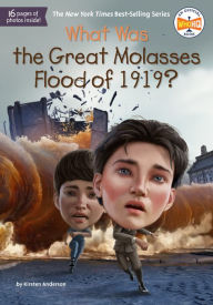 Title: What Was the Great Molasses Flood of 1919?, Author: Kirsten Anderson