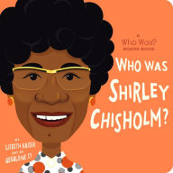 English books free pdf download Who Was Shirley Chisholm?: A Who Was? Board Book MOBI FB2 CHM by Lisbeth Kaiser, Geraldine Sy, Who HQ 9780593520949 (English Edition)